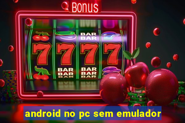 android no pc sem emulador